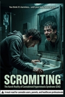 Scromiting: The Harsh Realities of Cannabinoid Hyperemesis Syndrome 1069143049 Book Cover
