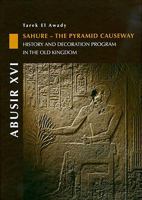 Abusir XVI: Sahure - The Pyramid Causeway. History and Decoration Program in the Old Kingdom 8073082551 Book Cover