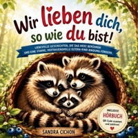 Wir lieben dich, so wie du bist: Ein herzerwärmendes Kinderbuch über die grenzenlose Liebe zwischen Eltern und Kindern I inkl. Hörbuch (German Edition) 3903505692 Book Cover