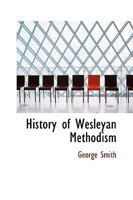History of Wesleyan Methodism 0526740663 Book Cover