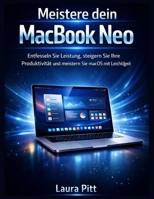 Meistere dein MacBook Neo: Entfesseln Sie Leistung, steigern Sie Ihre Produktivität und meistern Sie macOS mit Leichtigkeit (German Edition) B0GXJGSQZS Book Cover