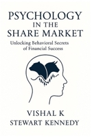 Psychology in the Share Market: Unlocking Behavioral Secrets of Financial Success B0F9B1WW56 Book Cover
