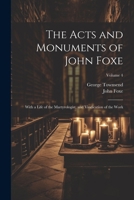 The Acts and Monuments of John Foxe: With a Life of the Martyrologist, and Vindication of the Work; Volume 4 1021404489 Book Cover
