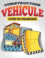 Construction Vehicule Livre de Coloriage (French Edition) 1682122816 Book Cover