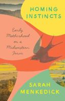 Homing Instincts: Early Motherhood on a Midwestern Farm 1101871415 Book Cover