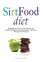 Sirtfood Diet: 30-Days Meal Plan to Fast Weight Loss, Boost Metabolism and Stay Healty - With Over 100 Approved Recipes 1801239592 Book Cover