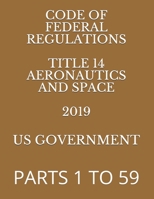 CODE OF FEDERAL REGULATIONS  TITLE 14 AERONAUTICS AND SPACE  VOLUME 1 OF 5 2019: PARTS 1 TO 49 1687441006 Book Cover