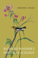 Richard Wagner's Political Ecology (Opera Lab: Explorations in History, Technology, and Performance) 022684353X Book Cover