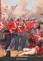 A Victorian Soldier's Story: A short biography of an Irish soldier 1716345871 Book Cover