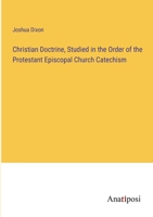 Christian Doctrine, Studied in the Order of the Protestant Episcopal Church Catechism 3382120003 Book Cover