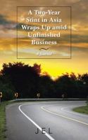 A Two-Year Stint in Asia Wraps Up Amid Unfinished Business: A Journal 1491785349 Book Cover
