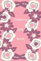 Diabetes Log Book: Weekly Diabetes Record for Blood Sugar, Insuline Dose, Carb Grams and Activity Notes Daily 1-Year Glucose Tracker Diabetes Journal Pink Flowers Edition (54 Pages, 6 x 9) 1706038968 Book Cover