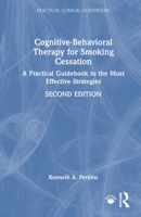 Cognitive-Behavioral Therapy for Smoking Cessation: A Practical Guidebook to the Most Effective Strategies (Practical Clinical Guidebooks) 103277584X Book Cover