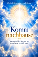 Komm nachhause - Warum du hier bist und was deine Seele wirklich sucht (German Edition) B0HKGB942S Book Cover