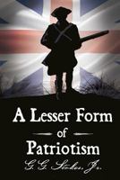A Lesser Form Of Patriotism 0615558860 Book Cover