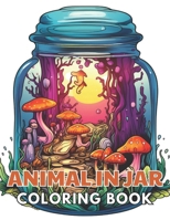 Animal in Jar Coloring Book: New Edition And Unique High-quality illustrations, Enjoyable Stress Relief and Relaxation Coloring Pages B0CTKVCV5D Book Cover