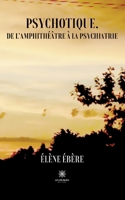 Psychotique, de l'amphithéâtre à la psychiatrie (French Edition) B0CL5N5DG3 Book Cover
