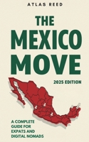 The Mexico Move: 2025 Edition – A Complete Guide for Expats and Digital Nomads B0DVR9PM48 Book Cover