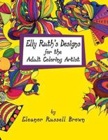 Elly Ruth's Designs for the Adult Coloring Artist 1614934223 Book Cover