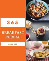 Breakfast Cereal 365 : Enjoy 365 Days with Amazing Breakfast Cereal Recipes in Your Own Breakfast Cereal Cookbook! [book 1] 1790417899 Book Cover