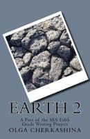 Earth 2: A Part of the SES Fifth Grade Writing Project 1547190426 Book Cover