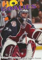 Hot Goalies: Legends of the Best Puck Stoppers Past and Present 1895629969 Book Cover