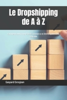 Le Dropshipping de A à Z: Comment ouvrir mon site e-commerce et être (rapidement) rentable B0BRMFQZJR Book Cover