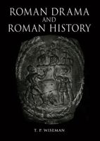 Roman Drama and Roman History (Exeter Studies in History) 0859895602 Book Cover