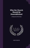 Why the Church Should Be Disestablished: A Resume of the Facts 1358102406 Book Cover