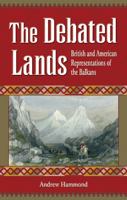 The Debated Lands: British and American Representations of the Balkans 0708319653 Book Cover