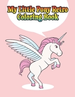 my little pony retro coloring book: My little pony coloring book for kids, children, toddlers, crayons, adult, mini, girls and Boys. Large 8.5 x 11. 50 Coloring Pages 1671782100 Book Cover