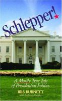 Schlepper! A Mostly True Tale of Presidential Politics 1413447996 Book Cover