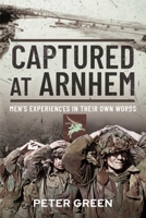 Captured at Arnhem: Men's Experiences in Their Own Words 1399088378 Book Cover