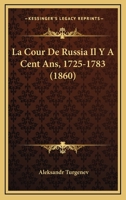 La Cour de Russia Il y a Cent ANS, 1725-1783 (1860) La Cour de Russia Il y a Cent ANS, 1725-1783 1166057410 Book Cover