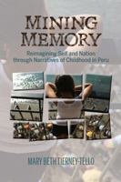 Mining Memory: Reimagining Self and Nation Through Narratives of Childhood in Peru 1611487730 Book Cover