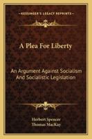 A Plea for Liberty: An Argument Against Socialism and Socialistic Legislation 0913966967 Book Cover