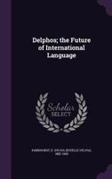 Delphos; the Future of International Language 1378078004 Book Cover