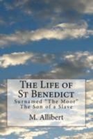 The Life of St Benedict: Surnamed "The Moor" The Son of a Slave 1530891175 Book Cover