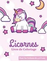 Licornes Livre De Coloriage: Pour Enfants de 4 � 8 ans 50 Coloriages Unique de Licornes � Colorier et 4 petits Jeux Bonus sur Pages Blanches Dimension A4 (21cm x 29,7cm) 100 pages 1673507549 Book Cover
