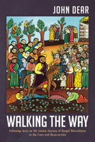 Walking the Way: Following Jesus on the Lenten Journey of Gospel Nonviolence to the Cross and Resurrection 1627850449 Book Cover