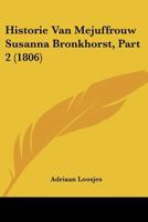 Historie Van Mejuffrouw Susanna Bronkhorst, Part 2 (1806) 1160121125 Book Cover