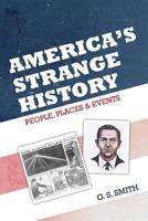 America's Strange History:: People, Places & Events 1499768281 Book Cover