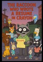 The Raccoon Who Wrote a Resume in Crayon B0G1LQXFBL Book Cover