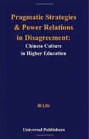 Pragmatic Strategies and Power Relations in Disagreement: Chinese Culture in Higher Education 1581125208 Book Cover