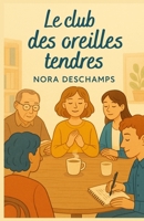 Le club des oreilles tendres: Un roman doux sur le pouvoir d’écouter (et d’exister en silence) (French Edition) B0FP4T8X3H Book Cover