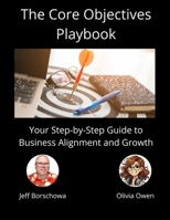 The Core Objectives Playbook: Your Step-by-Step Guide to Business Alignment and Growth (Catalyst Crew Business Parables) B0DX1S7FLV Book Cover