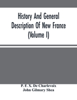 History and general Description of New France: Vol. I 9354486630 Book Cover