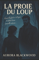LA PROIE DU LOUP: Quand la fuite n’est que le début d’une nouvelle chasse… Un premier tome captivant, immersif, où la tension monte à chaque page, ... sauvage et mystérieuse (French Edition) B0FM3DWK97 Book Cover