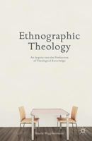 Ethnographic Theology: An Inquiry Into the Production of Theological Knowledge 1349482617 Book Cover
