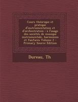 Cours théorique et pratique d'instrumentation et d'orchestration: à l'usage des sociétés de musique instrumentale, harmonies et fanfares Volume 2 1172622671 Book Cover